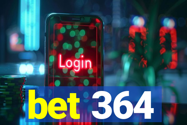 bet 364